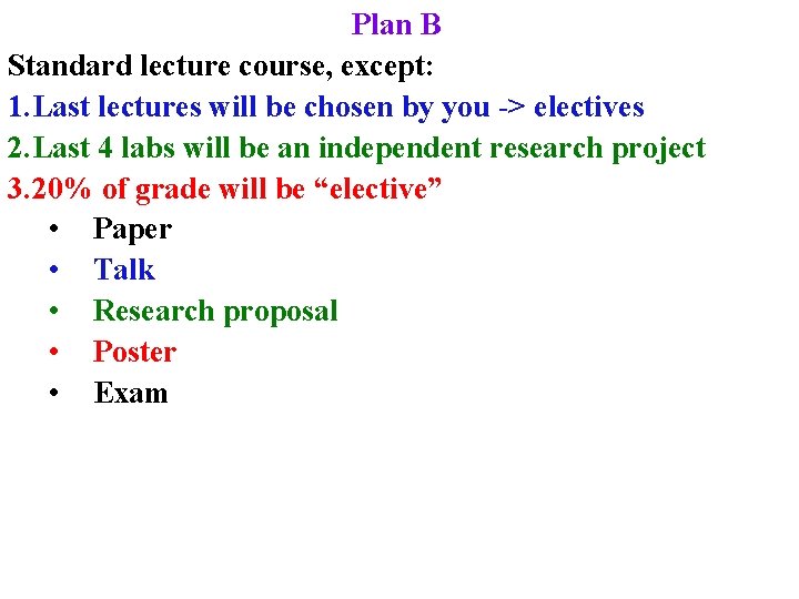 Plan B Standard lecture course, except: 1. Last lectures will be chosen by you