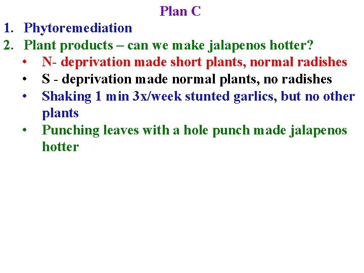 Plan C 1. Phytoremediation 2. Plant products – can we make jalapenos hotter? •