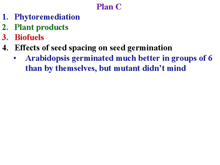 Plan C 1. 2. 3. 4. Phytoremediation Plant products Biofuels Effects of seed spacing