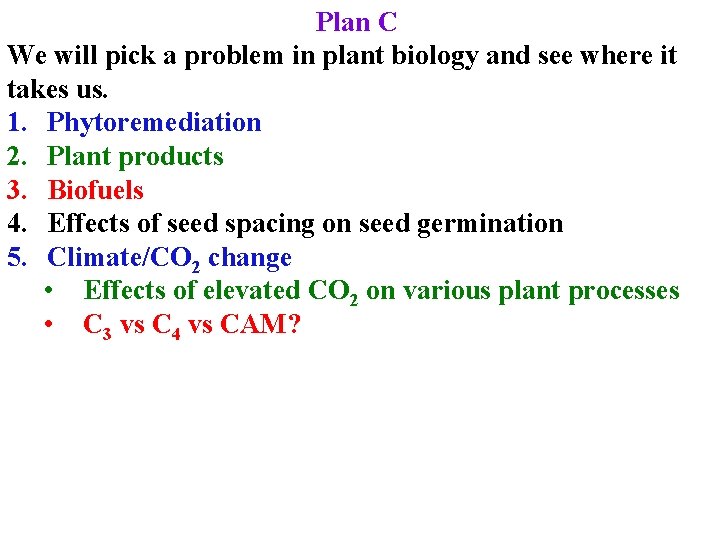 Plan C We will pick a problem in plant biology and see where it