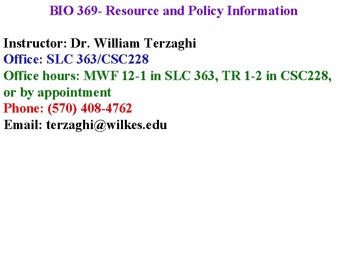 BIO 369 - Resource and Policy Information Instructor: Dr. William Terzaghi Office: SLC 363/CSC