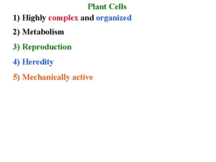 Plant Cells 1) Highly complex and organized 2) Metabolism 3) Reproduction 4) Heredity 5)