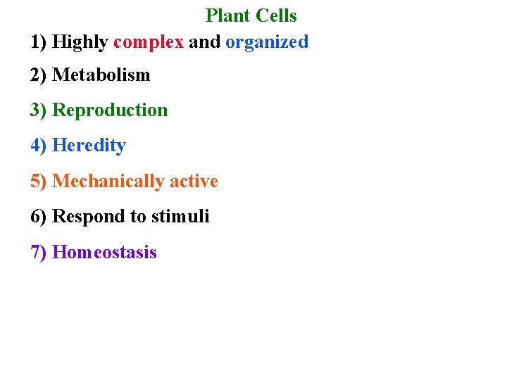 Plant Cells 1) Highly complex and organized 2) Metabolism 3) Reproduction 4) Heredity 5)