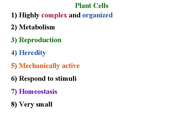 Plant Cells 1) Highly complex and organized 2) Metabolism 3) Reproduction 4) Heredity 5)