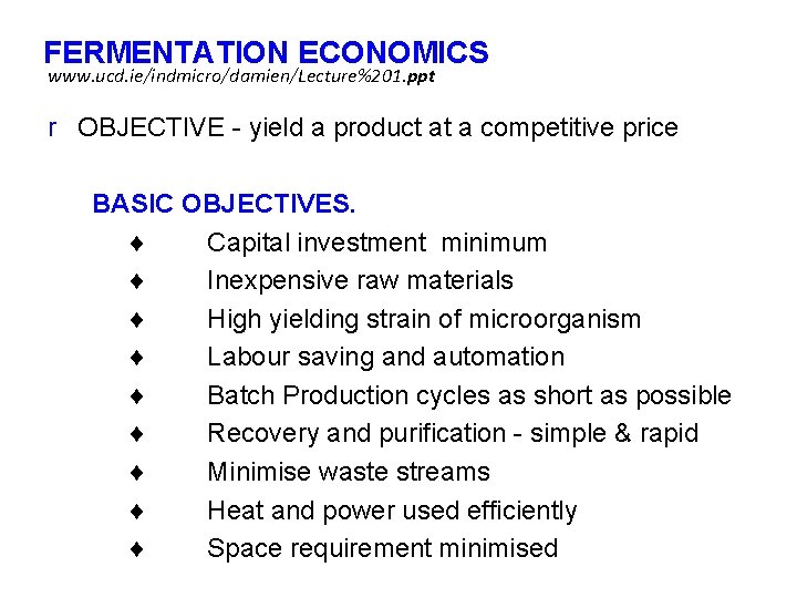 FERMENTATION ECONOMICS www. ucd. ie/indmicro/damien/Lecture%201. ppt r OBJECTIVE - yield a product at a
