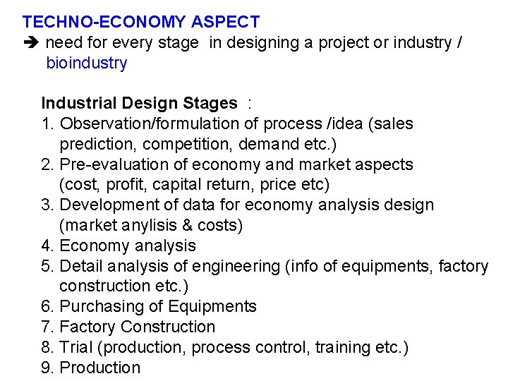 TECHNO-ECONOMY ASPECT need for every stage in designing a project or industry / bioindustry