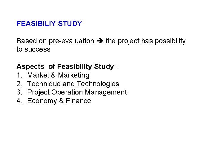 FEASIBILIY STUDY Based on pre-evaluation the project has possibility to success Aspects of Feasibility