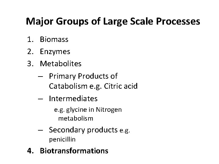 Major Groups of Large Scale Processes 1. Biomass 2. Enzymes 3. Metabolites – Primary
