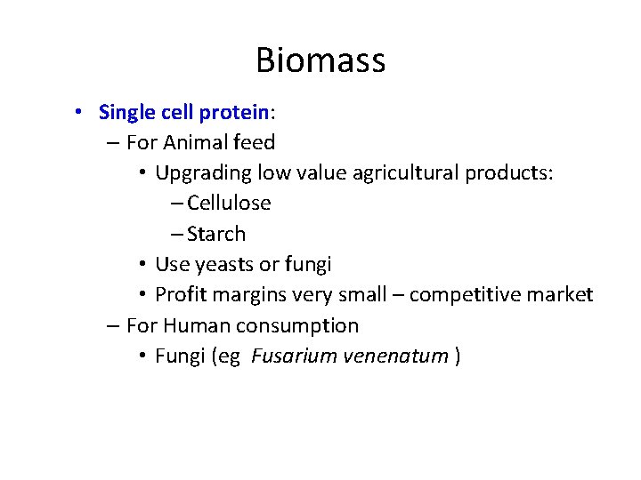 Biomass • Single cell protein: – For Animal feed • Upgrading low value agricultural
