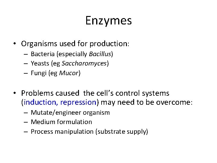 Enzymes • Organisms used for production: – Bacteria (especially Bacillus) – Yeasts (eg Saccharomyces)