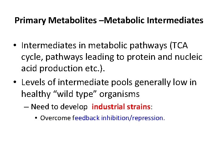 Primary Metabolites –Metabolic Intermediates • Intermediates in metabolic pathways (TCA cycle, pathways leading to