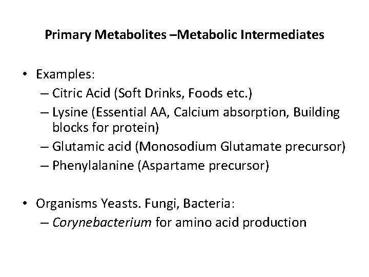 Primary Metabolites –Metabolic Intermediates • Examples: – Citric Acid (Soft Drinks, Foods etc. )