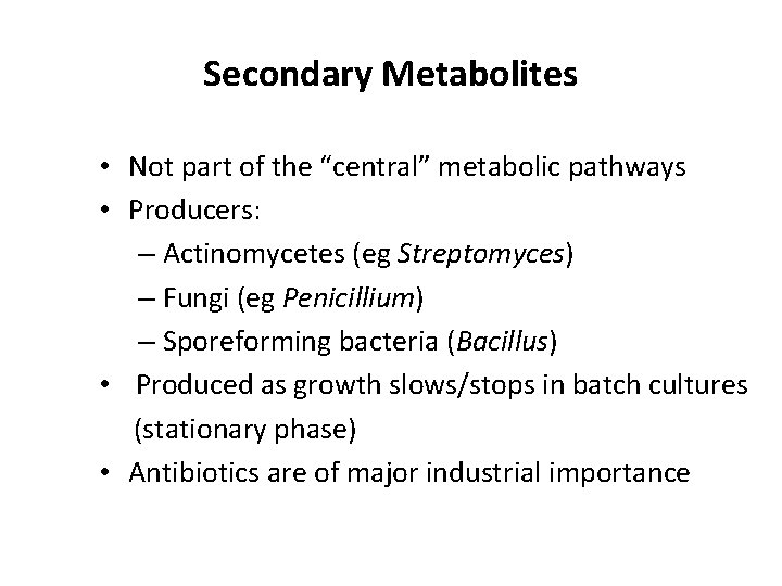 Secondary Metabolites • Not part of the “central” metabolic pathways • Producers: – Actinomycetes