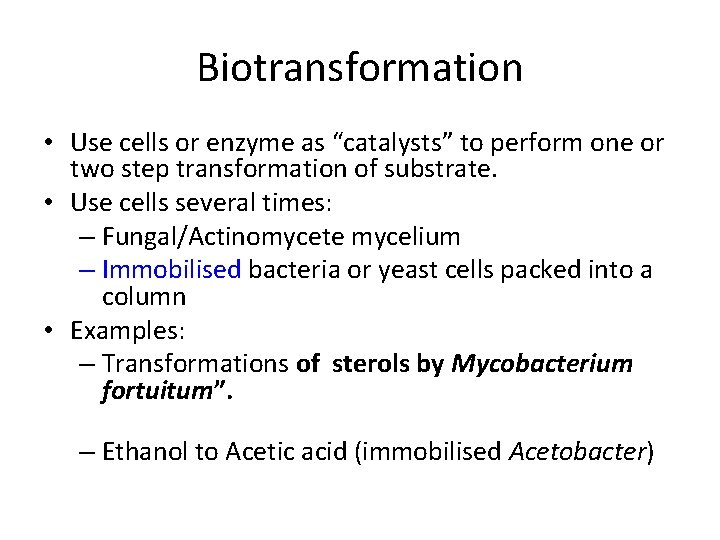 Biotransformation • Use cells or enzyme as “catalysts” to perform one or two step