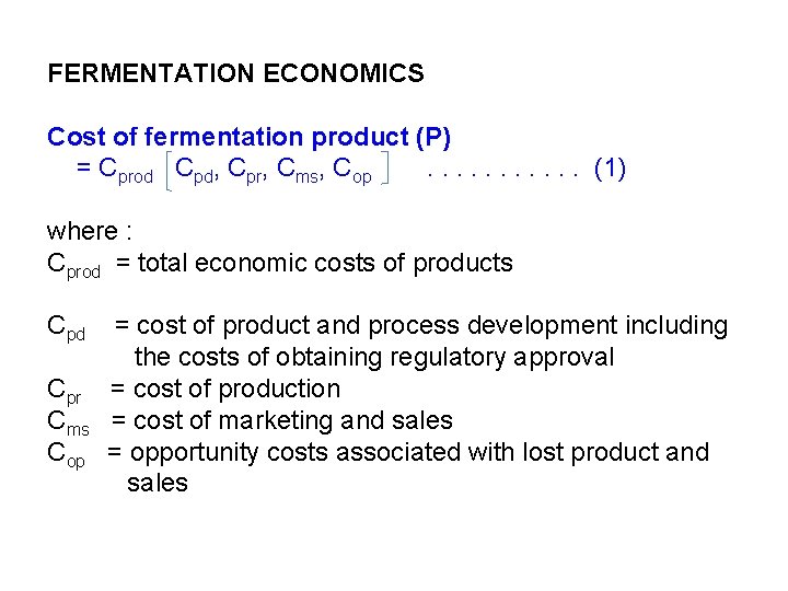 FERMENTATION ECONOMICS Cost of fermentation product (P) = Cprod Cpd, Cpr, Cms, Cop. .