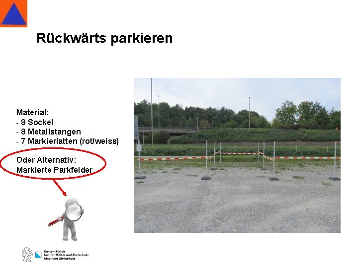 Rückwärts parkieren Material: - 8 Sockel - 8 Metallstangen - 7 Markierlatten (rot/weiss) Oder