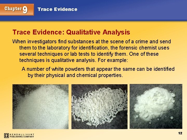 Trace Evidence: Qualitative Analysis When investigators find substances at the scene of a crime