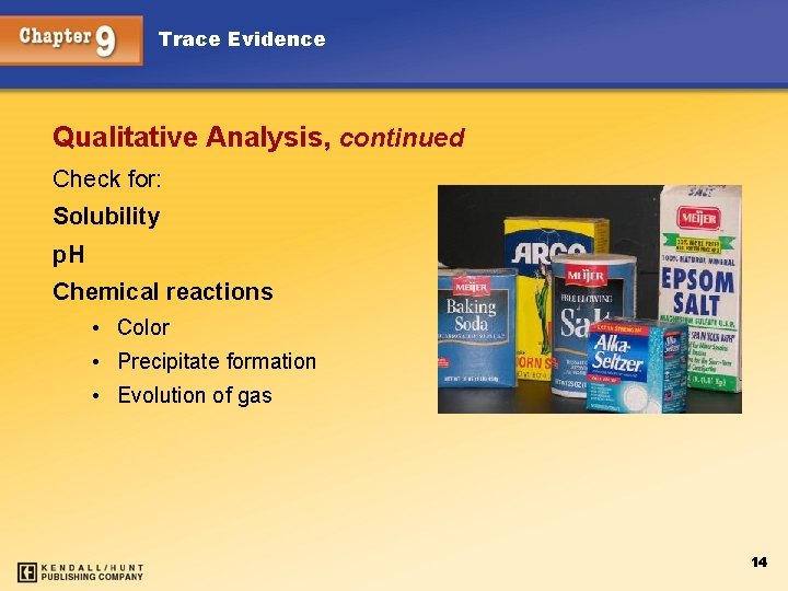 Trace Evidence Qualitative Analysis, continued Check for: Solubility p. H Chemical reactions • Color