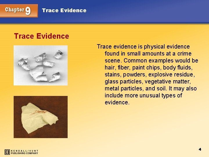 Trace Evidence Trace evidence is physical evidence found in small amounts at a crime