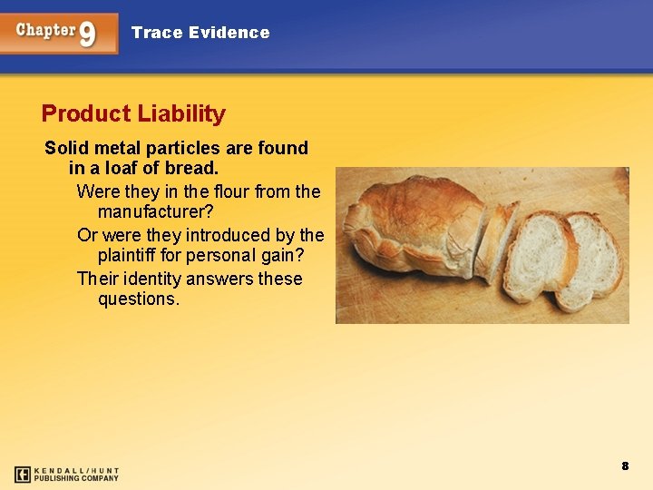 Trace Evidence Product Liability Solid metal particles are found in a loaf of bread.