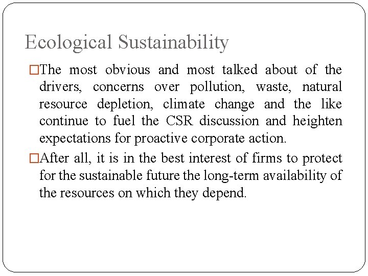 Ecological Sustainability �The most obvious and most talked about of the drivers, concerns over