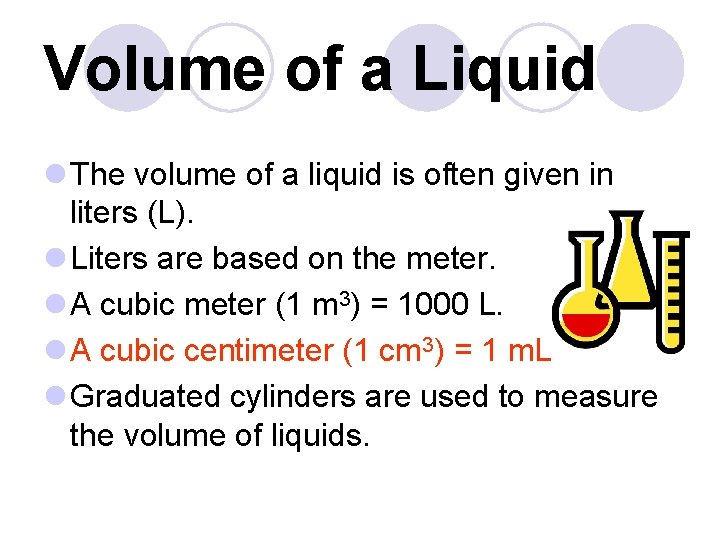 Volume of a Liquid l The volume of a liquid is often given in
