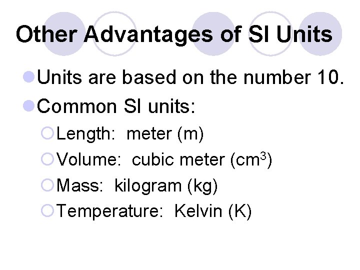 Other Advantages of SI Units l. Units are based on the number 10. l.