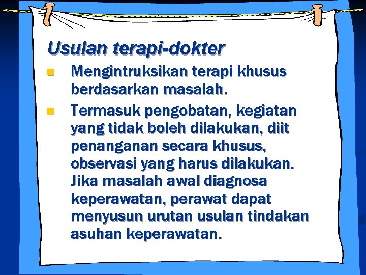 Usulan terapi-dokter n n Mengintruksikan terapi khusus berdasarkan masalah. Termasuk pengobatan, kegiatan yang tidak