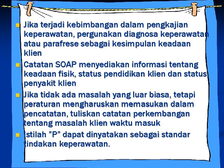 n n Jika terjadi kebimbangan dalam pengkajian keperawatan, pergunakan diagnosa keperawatan atau parafrese sebagai