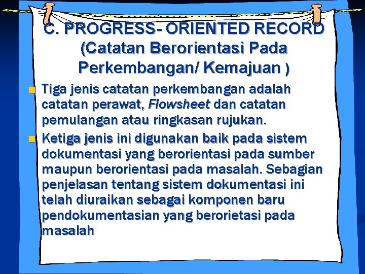 C. PROGRESS- ORIENTED RECORD (Catatan Berorientasi Pada Perkembangan/ Kemajuan ) n n Tiga jenis