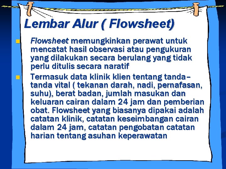 Lembar Alur ( Flowsheet) n n Flowsheet memungkinkan perawat untuk mencatat hasil observasi atau