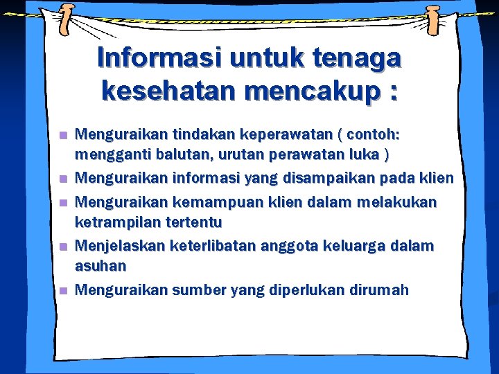 Informasi untuk tenaga kesehatan mencakup : n n n Menguraikan tindakan keperawatan ( contoh: