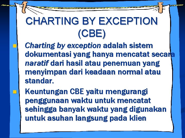 CHARTING BY EXCEPTION (CBE) n n Charting by exception adalah sistem dokumentasi yang hanya