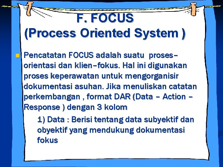 F. FOCUS (Process Oriented System ) n Pencatatan FOCUS adalah suatu proses– orientasi dan