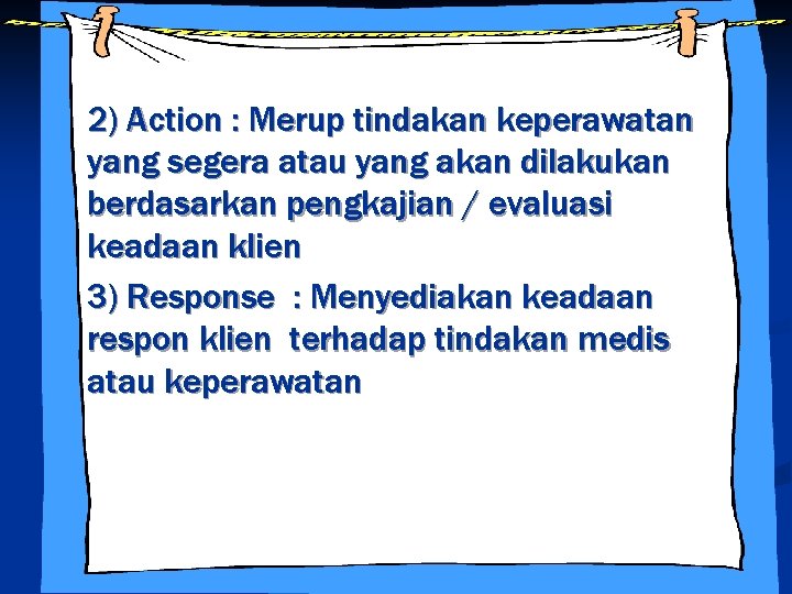 2) Action : Merup tindakan keperawatan yang segera atau yang akan dilakukan berdasarkan pengkajian