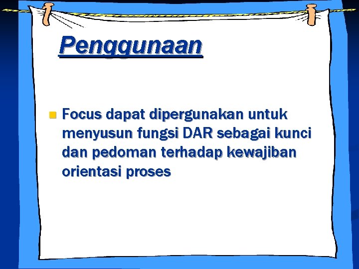 Penggunaan n Focus dapat dipergunakan untuk menyusun fungsi DAR sebagai kunci dan pedoman terhadap