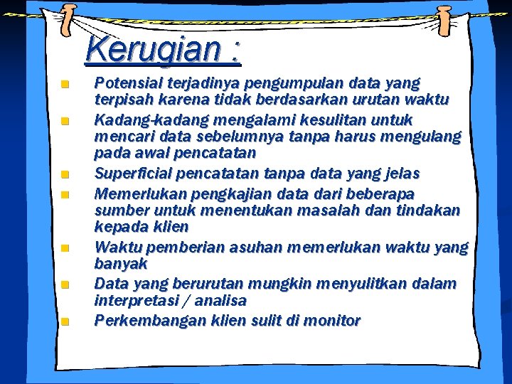 Kerugian : n n n n Potensial terjadinya pengumpulan data yang terpisah karena tidak