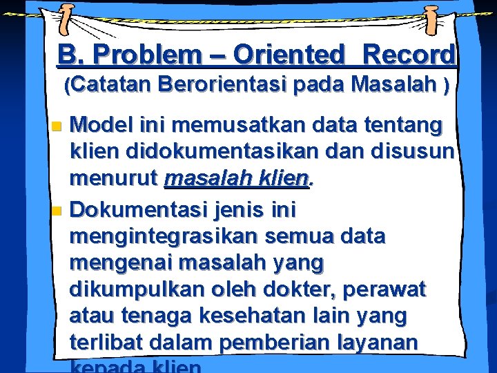 B. Problem – Oriented Record (Catatan Berorientasi pada Masalah ) Model ini memusatkan data