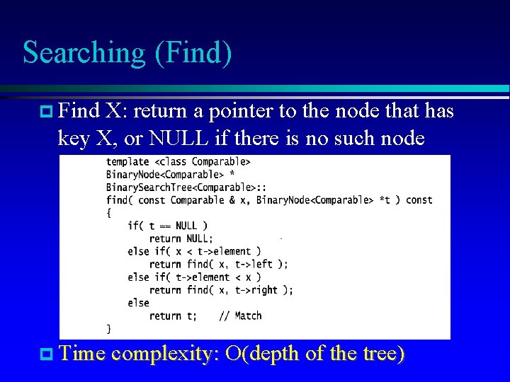 Searching (Find) Find X: return a pointer to the node that has key X,