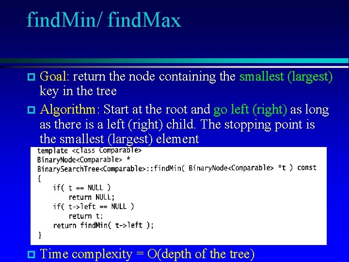 find. Min/ find. Max Goal: return the node containing the smallest (largest) key in