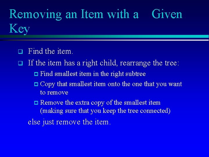 Removing an Item with a Key q q Given Find the item. If the