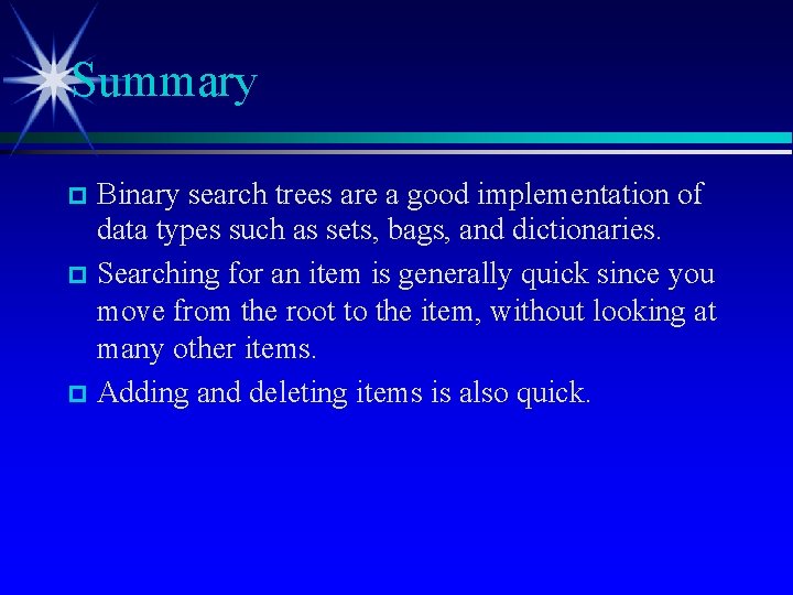 Summary Binary search trees are a good implementation of data types such as sets,