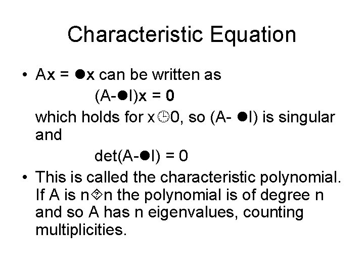 Characteristic Equation • Ax = x can be written as (A- I)x = 0
