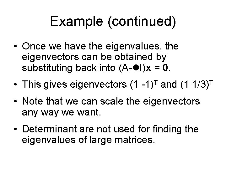 Example (continued) • Once we have the eigenvalues, the eigenvectors can be obtained by