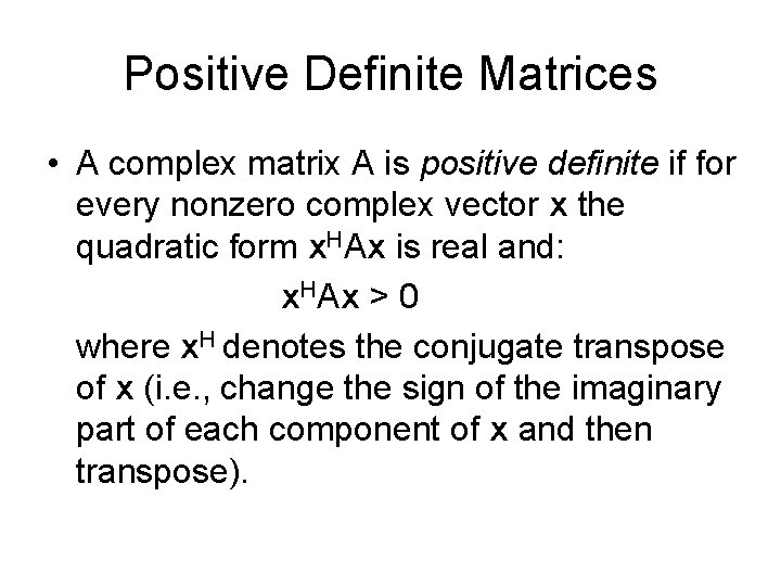 Positive Definite Matrices • A complex matrix A is positive definite if for every