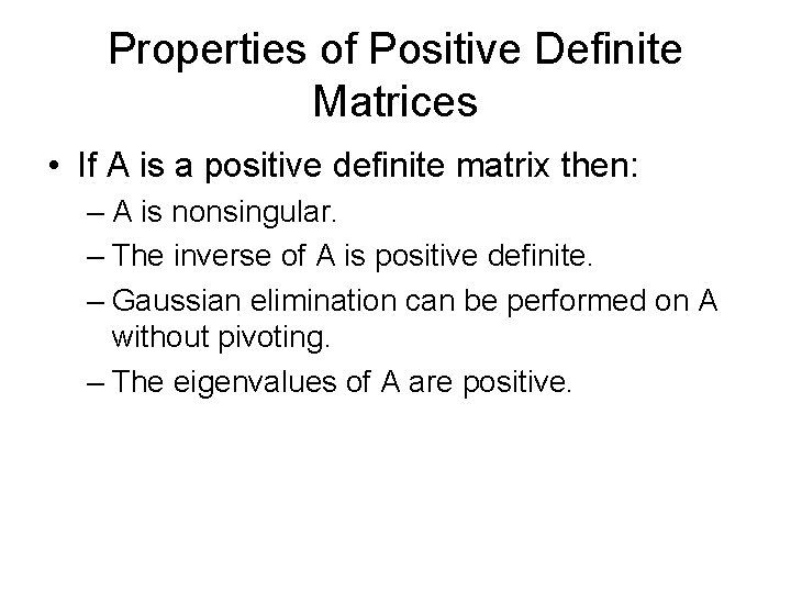 Properties of Positive Definite Matrices • If A is a positive definite matrix then: