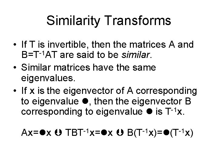 Similarity Transforms • If T is invertible, then the matrices A and B=T-1 AT