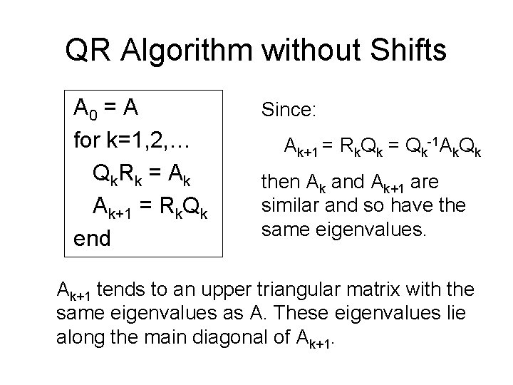 QR Algorithm without Shifts A 0 = A for k=1, 2, … Qk. Rk