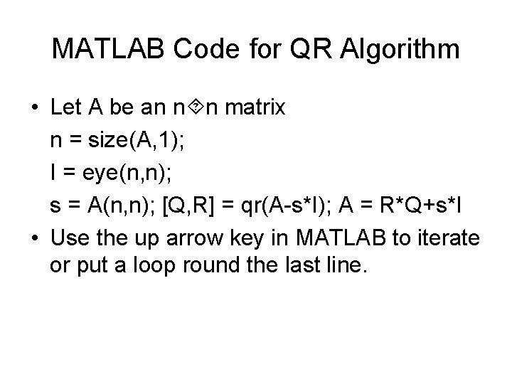 MATLAB Code for QR Algorithm • Let A be an n n matrix n