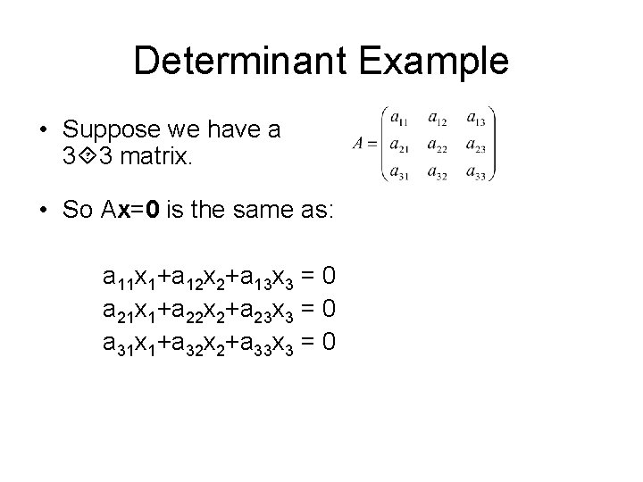 Determinant Example • Suppose we have a 3 3 matrix. • So Ax=0 is